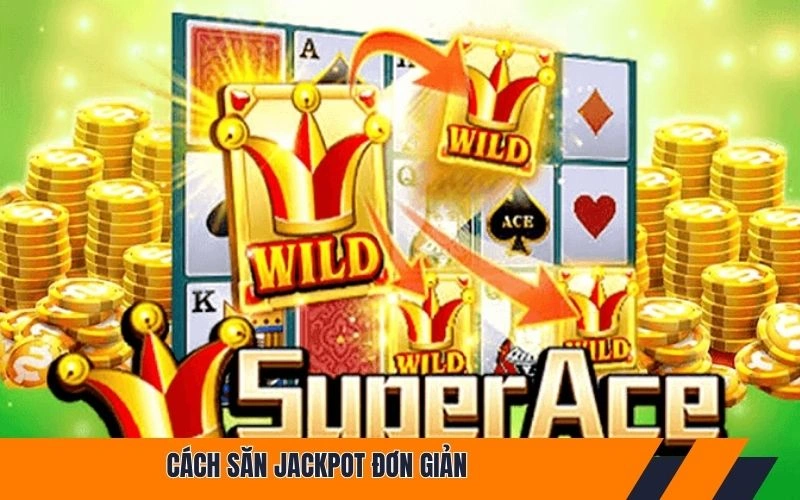 Cách săn jackpot đơn giản